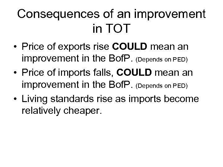 Consequences of an improvement in TOT • Price of exports rise COULD mean an