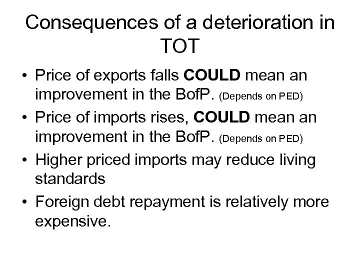 Consequences of a deterioration in TOT • Price of exports falls COULD mean an