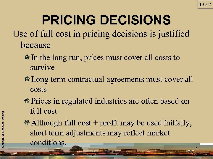 LO 2 PRICING DECISIONS Managerial Decision Making Use of full cost in pricing decisions