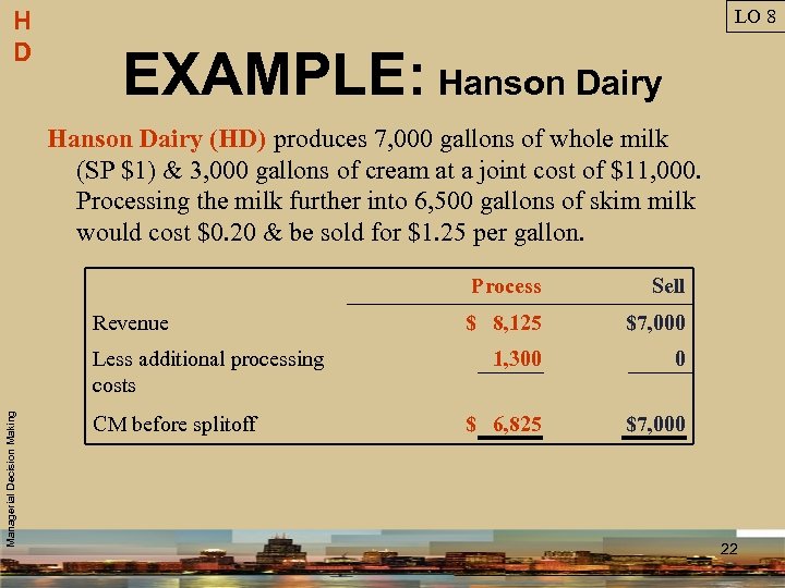 H D LO 8 EXAMPLE: Hanson Dairy (HD) produces 7, 000 gallons of whole