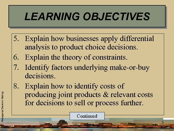 Managerial Decision Making LEARNING OBJECTIVES 5. Explain how businesses apply differential analysis to product