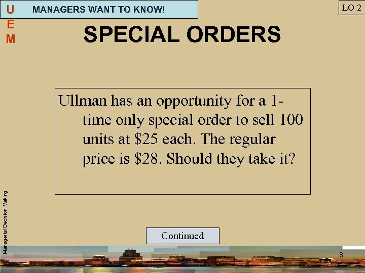 U E M MANAGERS WANT TO KNOW! LO 2 SPECIAL ORDERS Managerial Decision Making