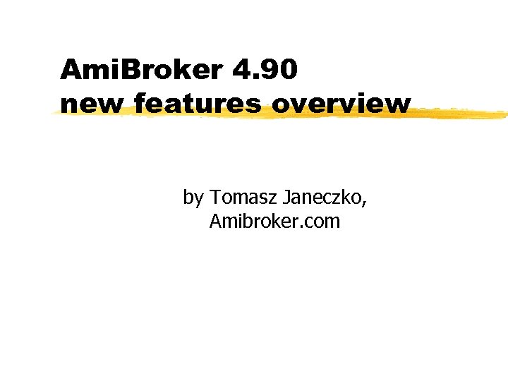 Ami. Broker 4. 90 new features overview by Tomasz Janeczko, Amibroker. com 