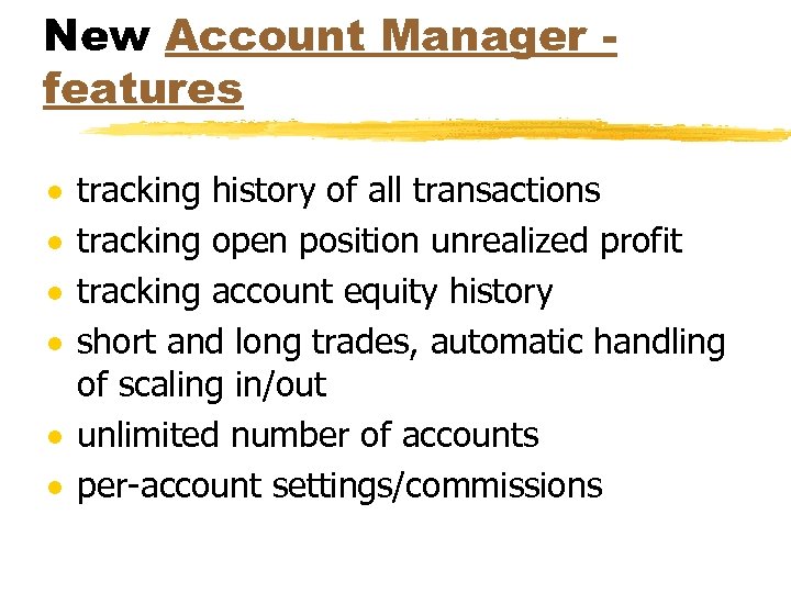 New Account Manager features · · tracking history of all transactions tracking open position