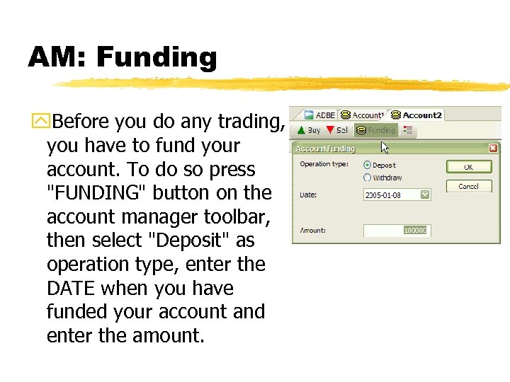 AM: Funding y. Before you do any trading, you have to fund your account.