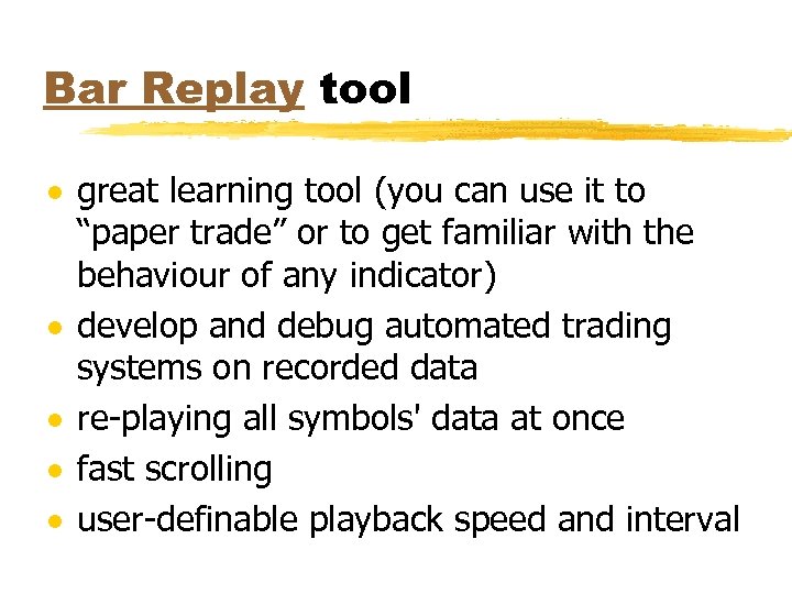 Bar Replay tool · great learning tool (you can use it to “paper trade”