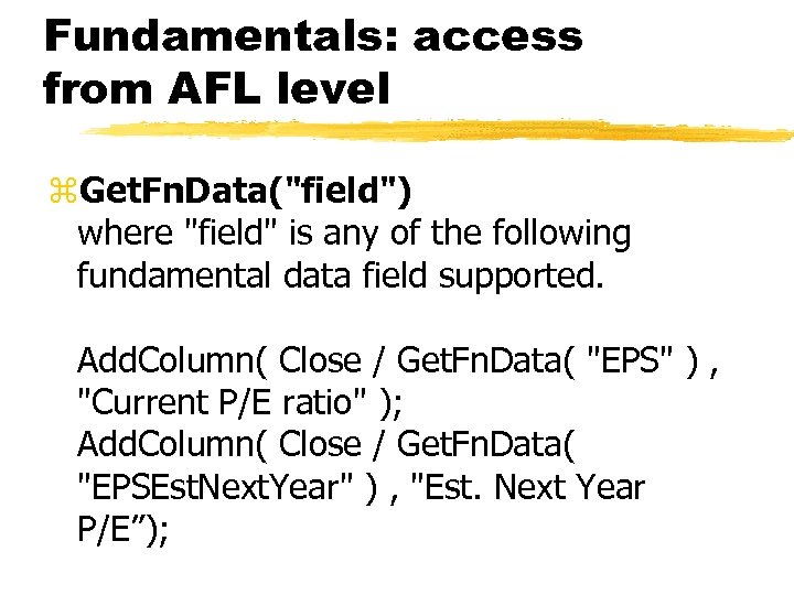 Fundamentals: access from AFL level z. Get. Fn. Data("field") where "field" is any of