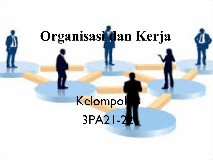 Organisasi dan Kerja Kelompok 8 3 PA 21 -22 