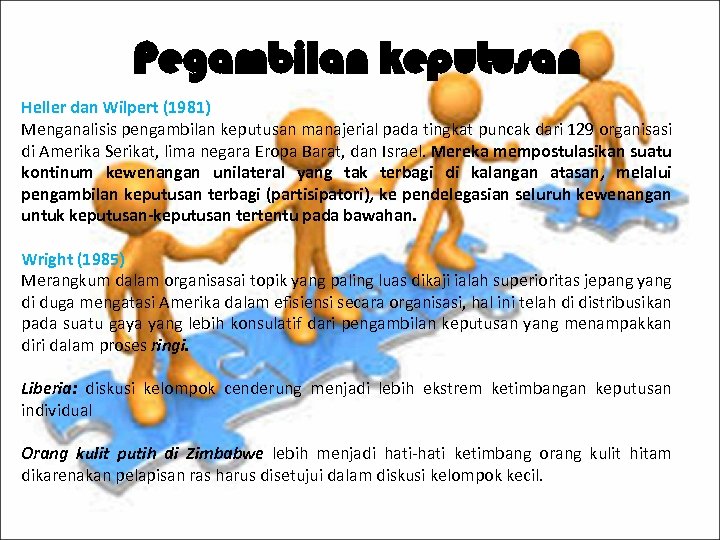 Pegambilan keputusan Heller dan Wilpert (1981) Menganalisis pengambilan keputusan manajerial pada tingkat puncak dari
