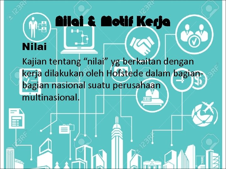 Nilai & Motif Kerja Nilai Kajian tentang “nilai” yg berkaitan dengan kerja dilakukan oleh