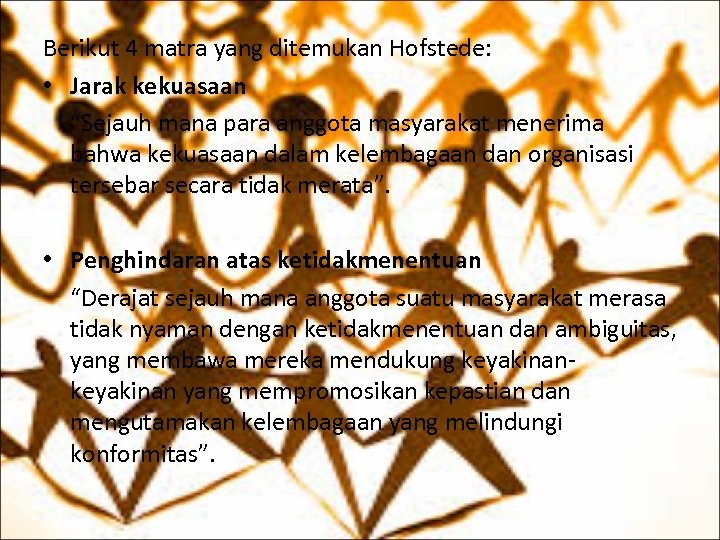 Berikut 4 matra yang ditemukan Hofstede: • Jarak kekuasaan “Sejauh mana para anggota masyarakat