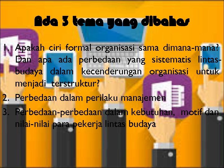 Ada 3 tema yang dibahas 1. Apakah ciri formal organisasi sama dimana-mana? Dan apa