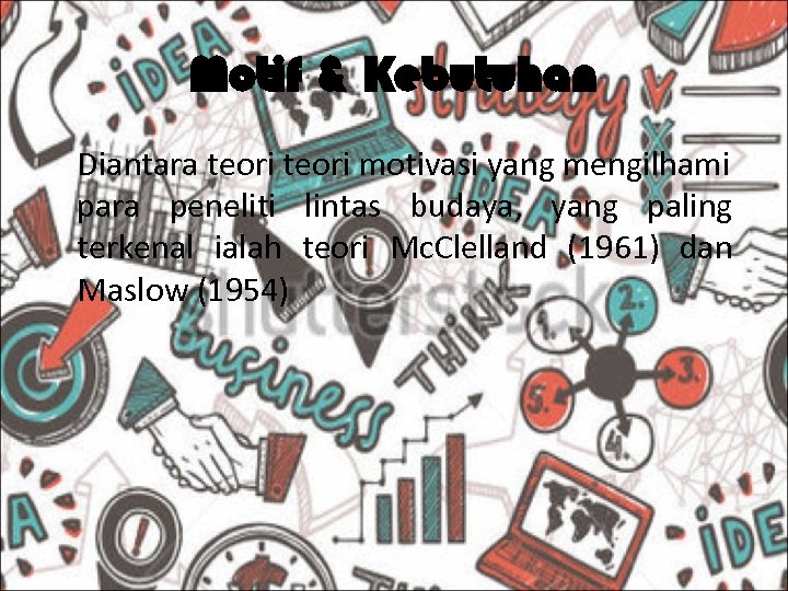 Motif & Kebutuhan Diantara teori motivasi yang mengilhami para peneliti lintas budaya, yang paling