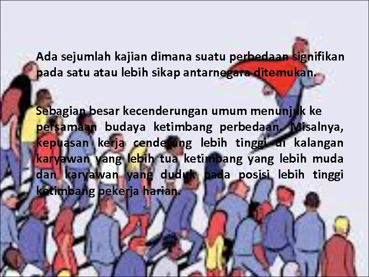 Ada sejumlah kajian dimana suatu perbedaan signifikan pada satu atau lebih sikap antarnegara ditemukan.