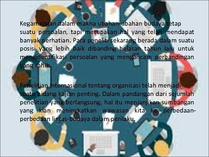 Kegamangan dalam makna ubahan-ubahan budaya tetap suatu persoalan, tapi merupakan hal yang telah mendapat