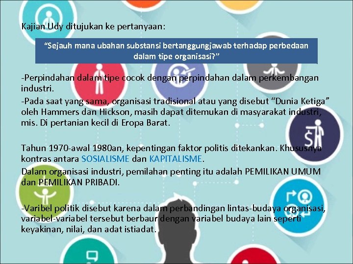 Kajian Udy ditujukan ke pertanyaan: “Sejauh mana ubahan substansi bertanggungjawab terhadap perbedaan dalam tipe