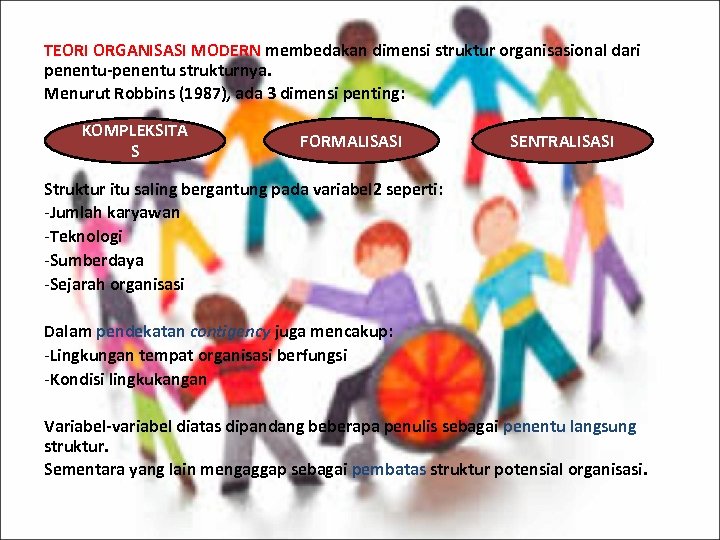 TEORI ORGANISASI MODERN membedakan dimensi struktur organisasional dari penentu-penentu strukturnya. Menurut Robbins (1987), ada