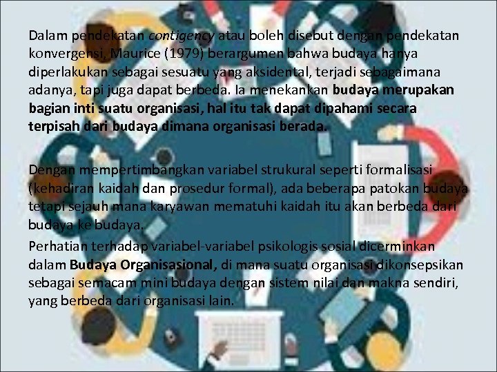 Dalam pendekatan contigency atau boleh disebut dengan pendekatan konvergensi, Maurice (1979) berargumen bahwa budaya