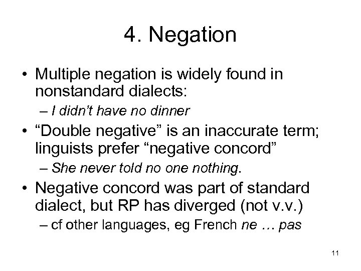4. Negation • Multiple negation is widely found in nonstandard dialects: – I didn’t