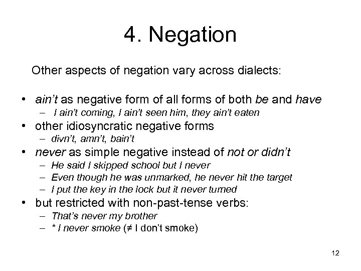 4. Negation Other aspects of negation vary across dialects: • ain’t as negative form