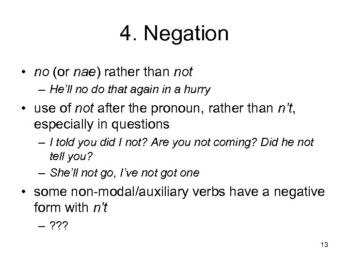 4. Negation • no (or nae) rather than not – He’ll no do that