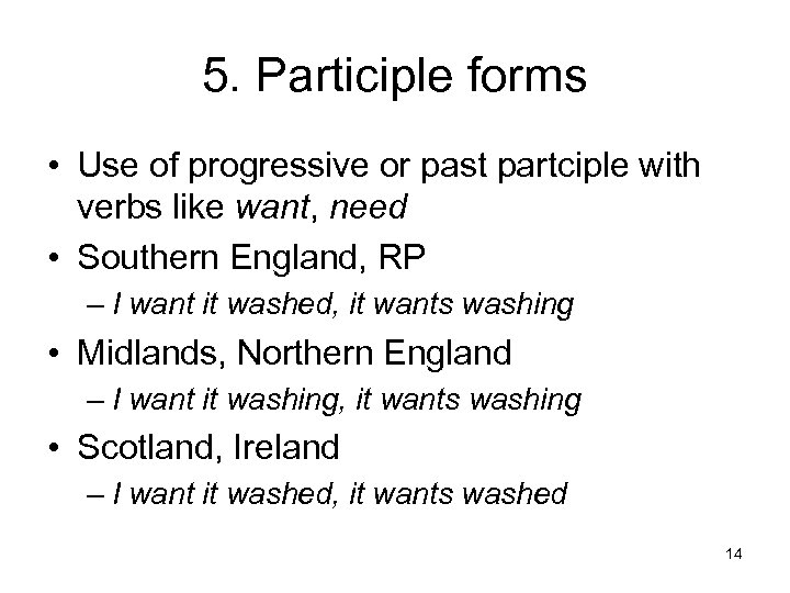 5. Participle forms • Use of progressive or past partciple with verbs like want,