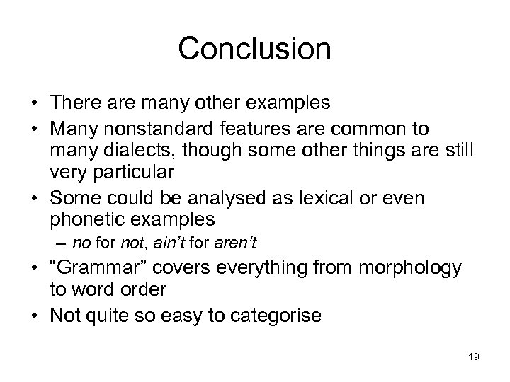 Conclusion • There are many other examples • Many nonstandard features are common to