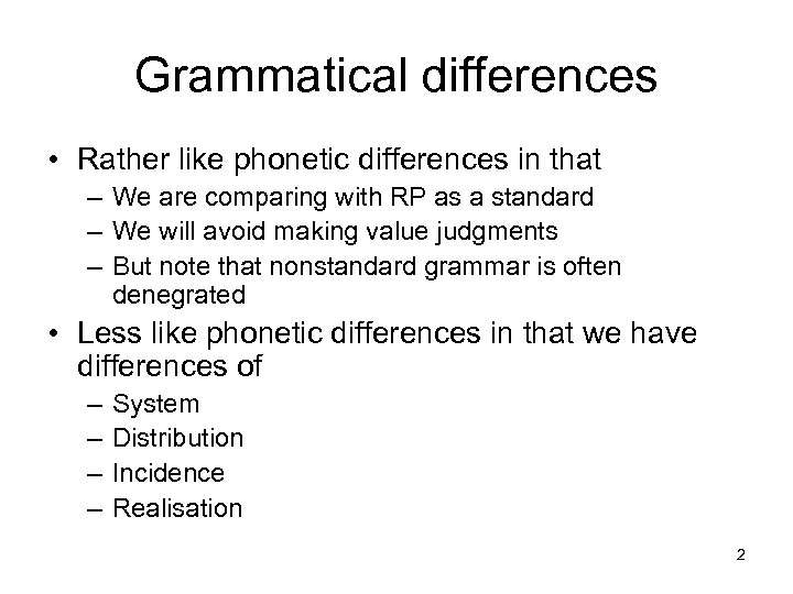 Grammatical differences • Rather like phonetic differences in that – We are comparing with