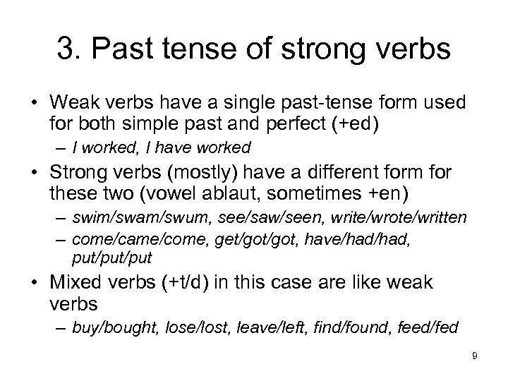 3. Past tense of strong verbs • Weak verbs have a single past-tense form