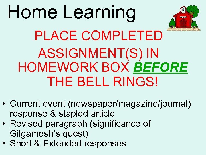 Home Learning PLACE COMPLETED ASSIGNMENT(S) IN HOMEWORK BOX BEFORE THE BELL RINGS! • Current