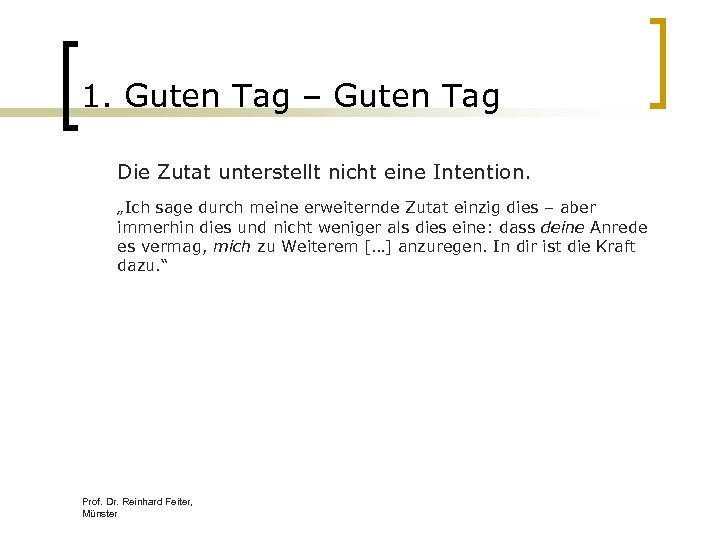 1. Guten Tag – Guten Tag Die Zutat unterstellt nicht eine Intention. „Ich sage