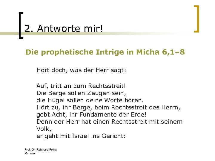 2. Antworte mir! Die prophetische Intrige in Micha 6, 1– 8 Hört doch, was
