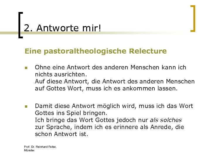 2. Antworte mir! Eine pastoraltheologische Relecture n Ohne eine Antwort des anderen Menschen kann
