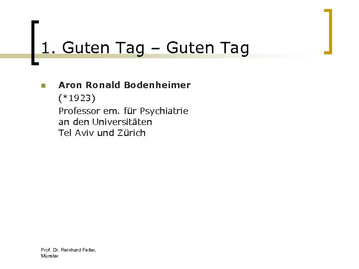 1. Guten Tag – Guten Tag n Aron Ronald Bodenheimer (*1923) Professor em. für