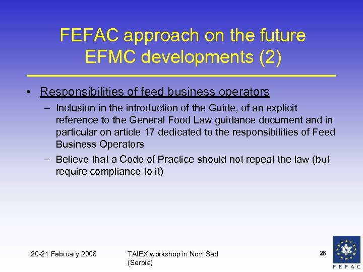 FEFAC approach on the future EFMC developments (2) • Responsibilities of feed business operators