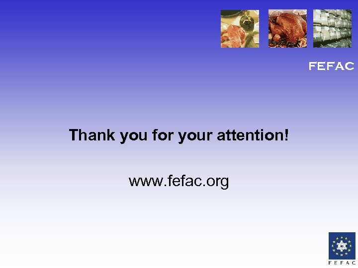 FEFAC Thank you for your attention! www. fefac. org 