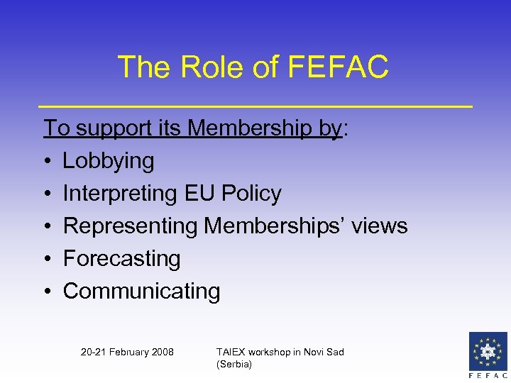 The Role of FEFAC To support its Membership by: • Lobbying • Interpreting EU