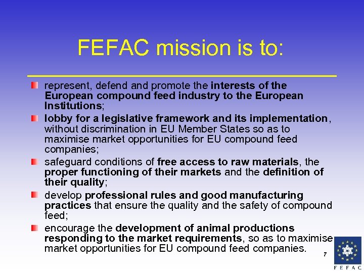 FEFAC mission is to: represent, defend and promote the interests of the European compound
