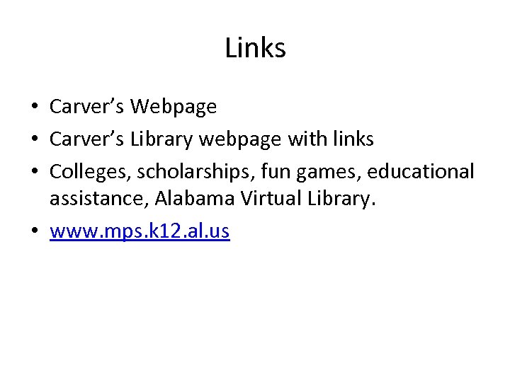Links • Carver’s Webpage • Carver’s Library webpage with links • Colleges, scholarships, fun