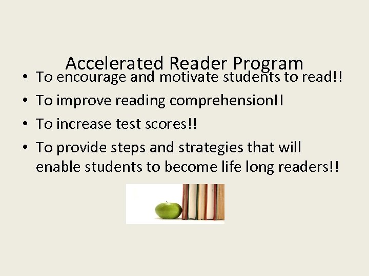  • • Accelerated Reader Program To encourage and motivate students to read!! To