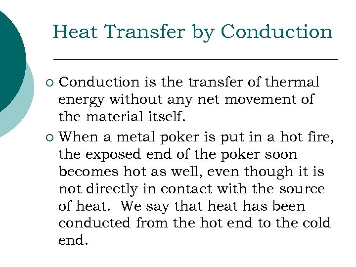 Heat Transfer by Conduction is the transfer of thermal energy without any net movement