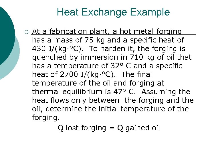 Heat Exchange Example ¡ At a fabrication plant, a hot metal forging has a