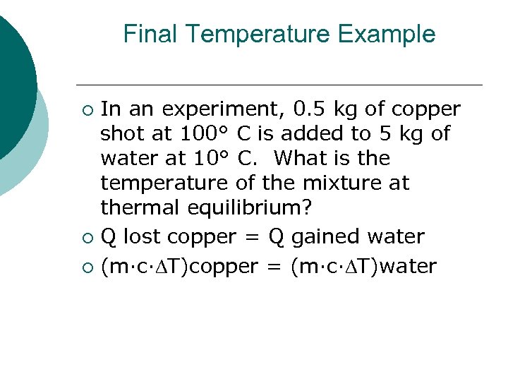 Final Temperature Example In an experiment, 0. 5 kg of copper shot at 100°