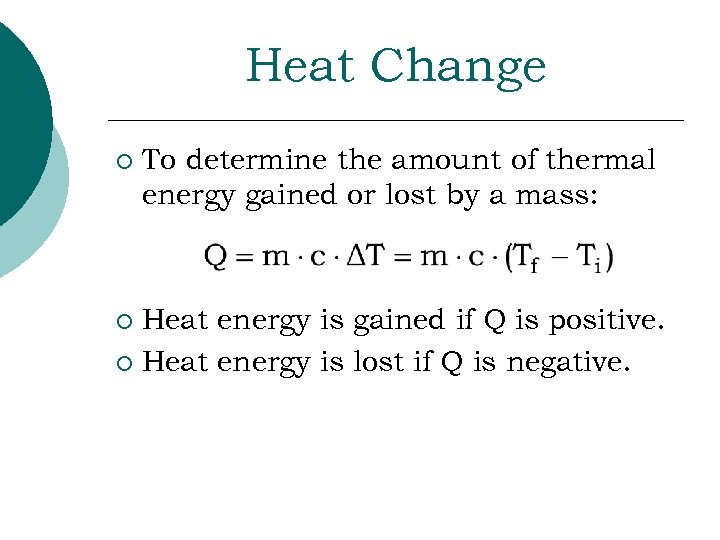 Heat Change ¡ To determine the amount of thermal energy gained or lost by