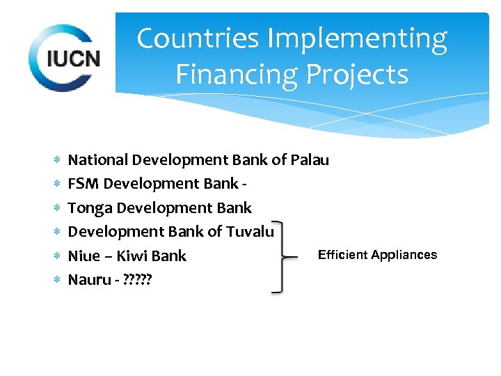 Countries Implementing Financing Projects National Development Bank of Palau FSM Development Bank Tonga Development