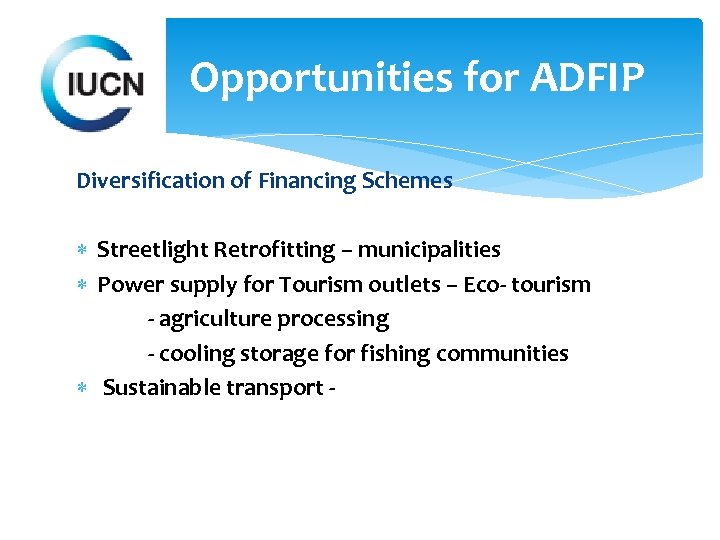 Opportunities for ADFIP Diversification of Financing Schemes Streetlight Retrofitting – municipalities Power supply for