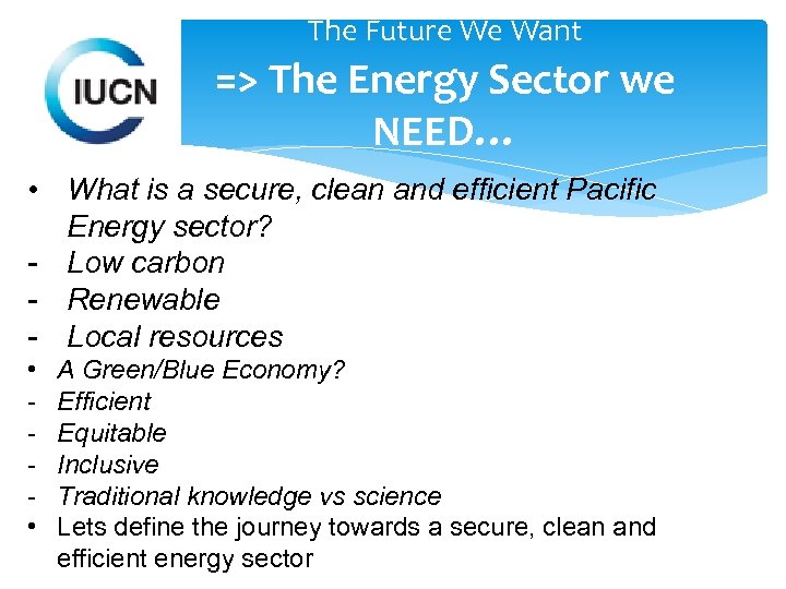 The Future We Want => The Energy Sector we NEED… • What is a