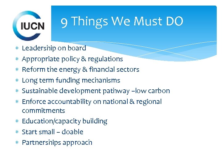 9 Things We Must DO Leadership on board Appropriate policy & regulations Reform the