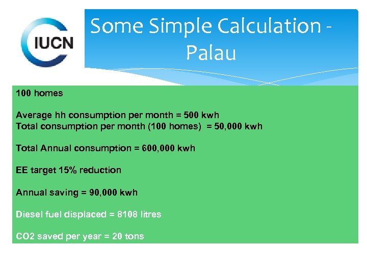 Some Simple Calculation Palau 100 homes Average hh consumption per month = 500 kwh