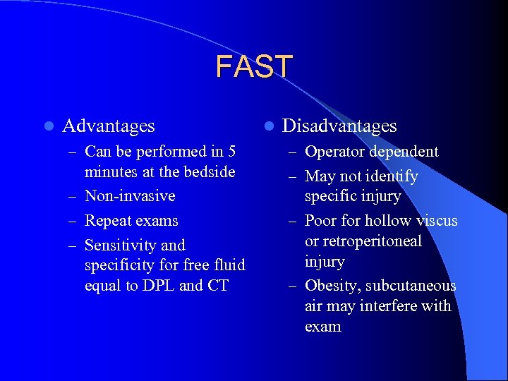 FAST l Advantages l Disadvantages – Can be performed in 5 – Operator dependent